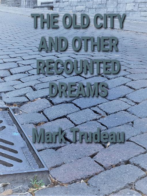 Title details for The Old City and Other Recounted Dreams (Audiobook) by Mark Trudeau - Wait list